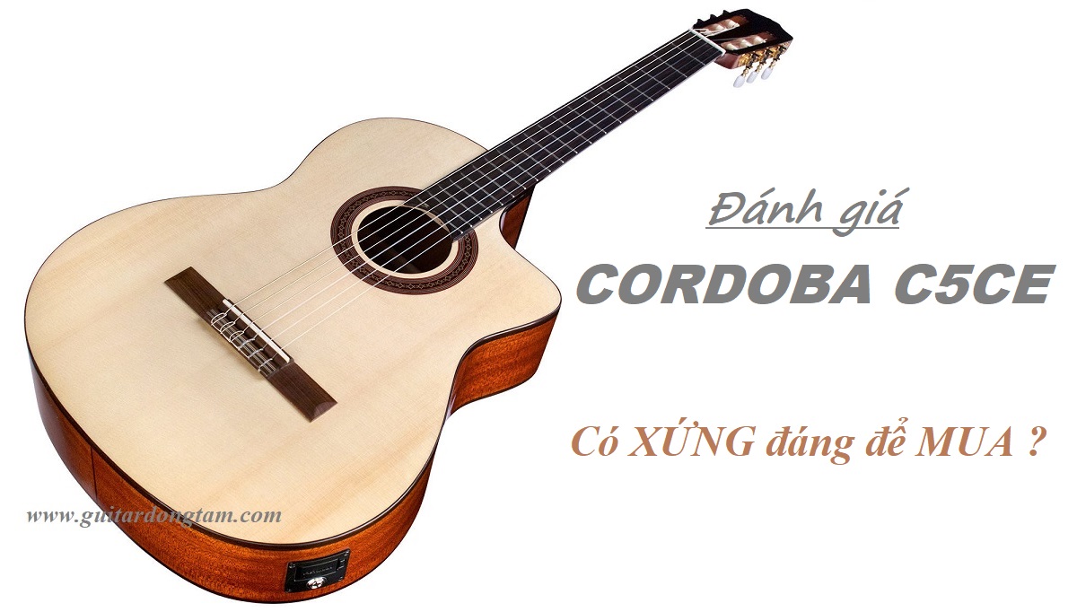 Đánh giá Guitar Cordoba C5-CE : Nên mua không ?